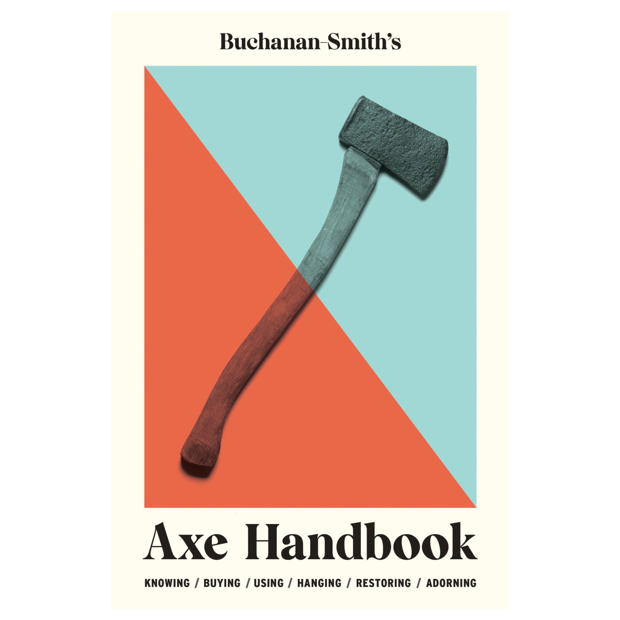 Buchanan Smiths Axe Handbook